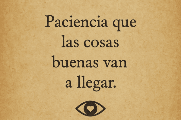 Paciencia: Las cosas buenas toman su tiempo en llegar Frase motivacional en fondo vintage: "Paciencia que las cosas buenas van a llegar"