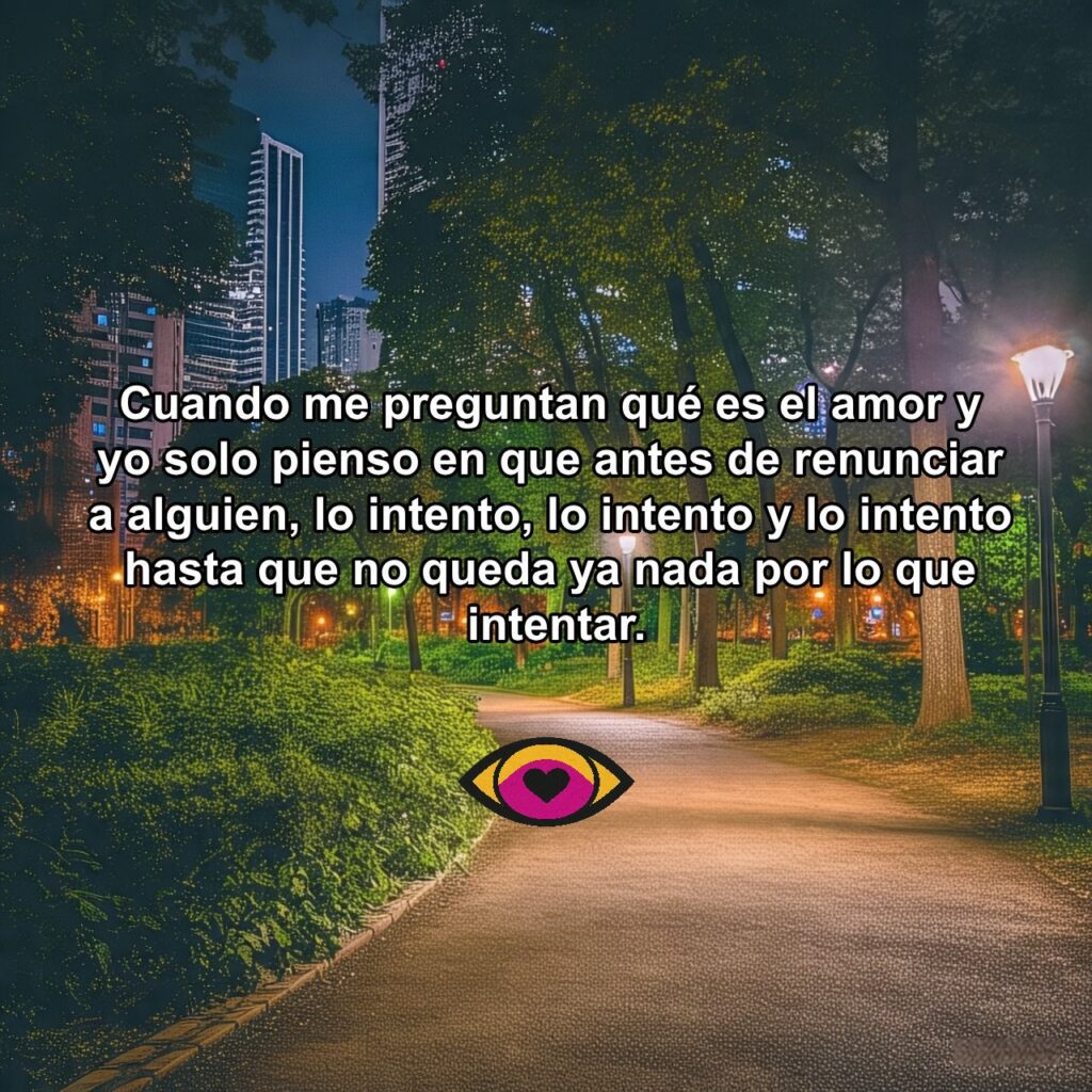 Reflexión visual sobre el amor y el esfuerzo por no rendirse con una persona